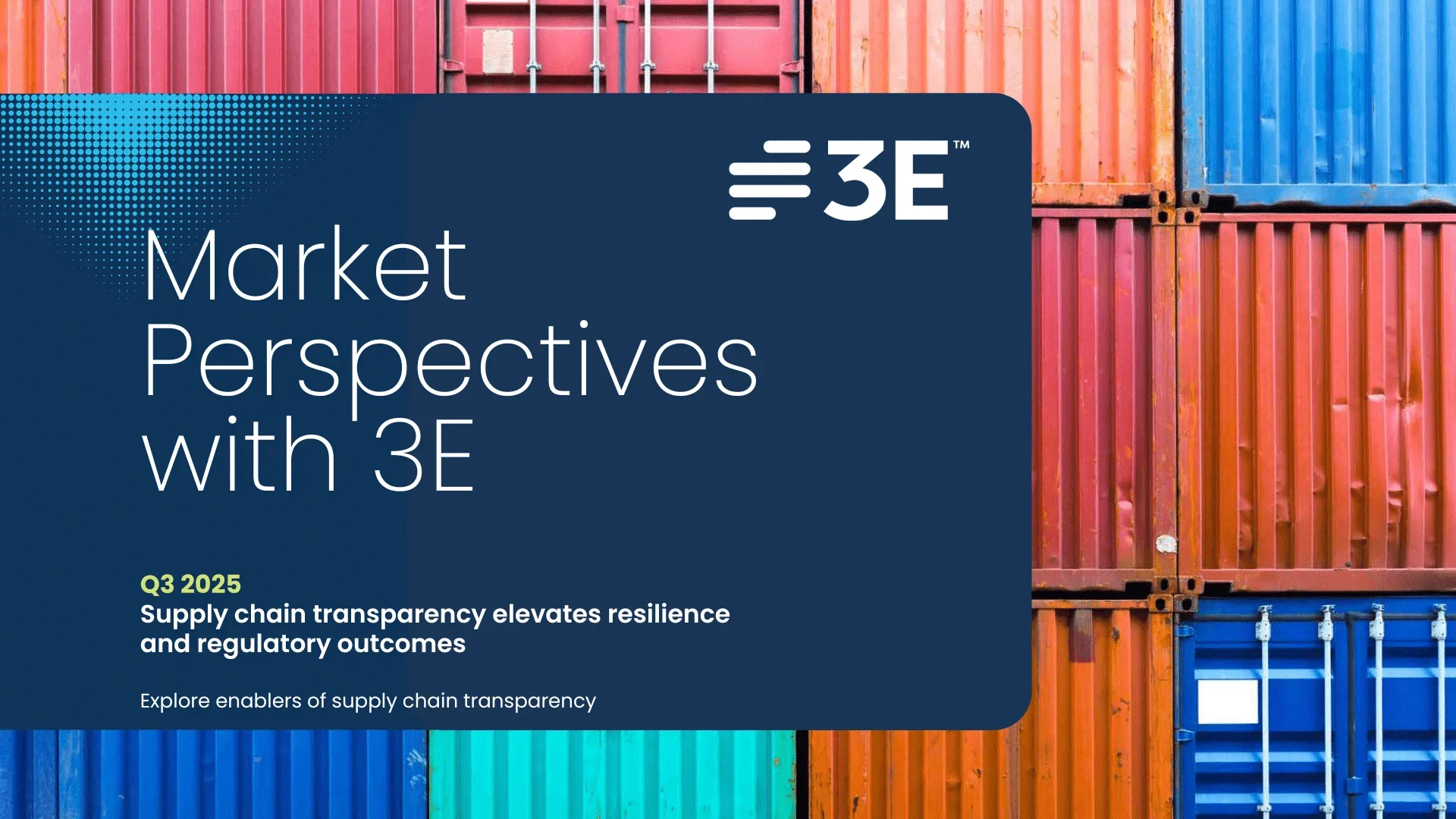 'Market Perspectives with 3E' in bold white text, highlighting 'Q3 2025' in light green. The subtitle reads 'Supply chain transparency elevates resilience and regulatory outcomes,'